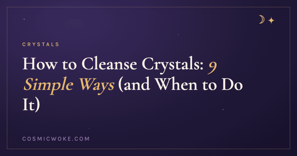 How to Cleanse Crystals: 9 Simple Ways (and When to Do It)